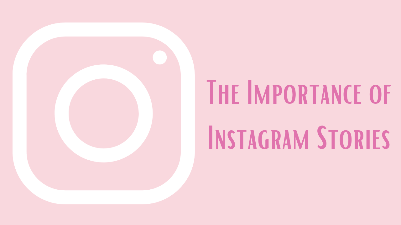 The Importance of Instagram Stories