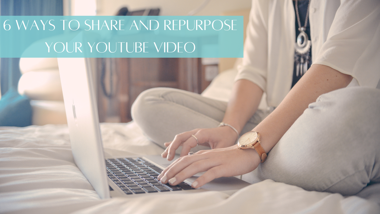 6 Ways to Share and Repurpose your YouTube Video