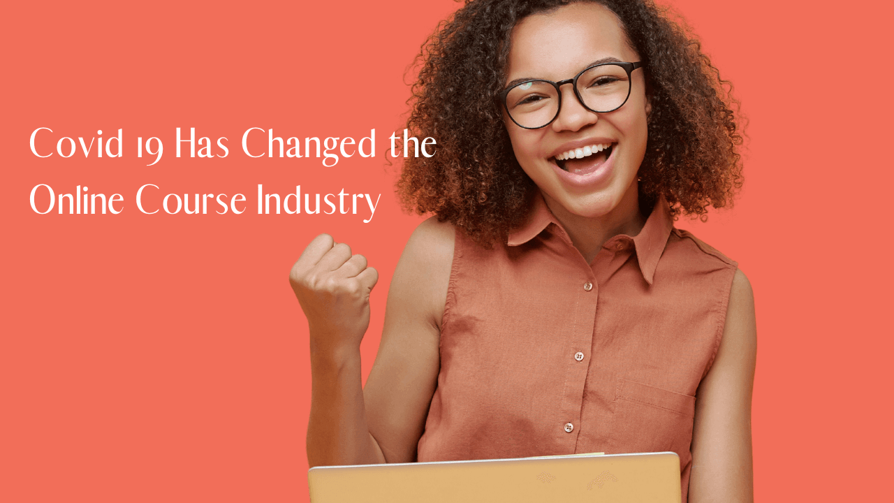 COVID 19 Has Changed the Online Course Industry