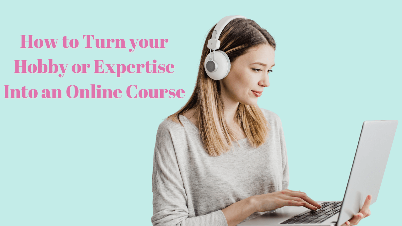 How to Turn your Hobby or Expertise into an Online Course